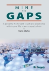 Mine The Gaps: A powerful framework to achieve excellence within your life science supply chain By Steve Clarke Cover Image