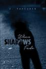 When Shadows Fade By J. Vancuren Cover Image
