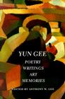 Yun Gee: Poetry, Writings, Art, Memories (Jacob Lawrence Series on American Artists) By Anthony W. Lee (Editor) Cover Image