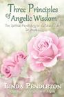 Three Principles of Angelic Wisdom: The Spiritual Psychology of the Grand Spirit, Dr. Peebles By Linda Pendleton Cover Image