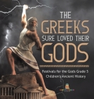 The Greeks Sure Loved Their Gods Festivals for the Gods Grade 5 Children's Ancient History By Baby Professor Cover Image