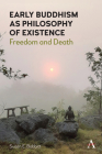 Early Buddhism as Philosophy of Existence: Freedom and Death By Susan E. Babbitt Cover Image