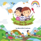 How the Garden Grows: A Beginner's Guide for Young Readers Cover Image