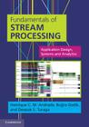 Fundamentals of Stream Processing: Application Design, Systems, and Analytics By Henrique C. M. Andrade, Buğra Gedik, Deepak S. Turaga Cover Image