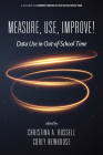 Measure, Use, Improve!: Data Use in Out-of-School Time (Current Issues in Out-Of-School Time) By Christina A. Russell (Editor), Corey Newhouse (Editor) Cover Image