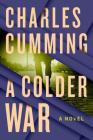 A Colder War: A Novel (Thomas Kell #2) By Charles Cumming Cover Image