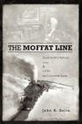 The Moffat Line: David Moffat's Railroad Over and Under the Continental Divide By John a. Sells Cover Image