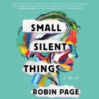 Small Silent Things Lib/E By Robin Page, Nathan Hinton (Read by), Myra Lucretia Taylor (Read by) Cover Image