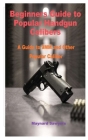 Beginners Guide to Popular Handgun Calibers: A Guide to 9MM and Other Popular Caliber Cover Image