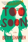 Too Soon: A Novel By Betty Shamieh Cover Image