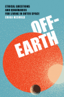 Off-Earth: Ethical Questions and Quandaries for Living in Outer Space By Erika Nesvold Cover Image