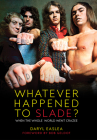 Whatever Happened to Slade?: When The Whole World Went Crazee! By Daryl Easlea Cover Image