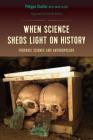 When Science Sheds Light on History: Forensic Science and Anthropology By Philippe Charlier, David Alliot (With), Isabelle Ruben (Translator) Cover Image