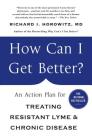 How Can I Get Better?: An Action Plan for Treating Resistant Lyme & Chronic Disease By Richard Horowitz Cover Image