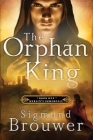 The Orphan King: Book 1 in the Merlin's Immortals series (Merlins Immortals Series) By Sigmund Brouwer Cover Image
