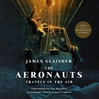 The Aeronauts: Travels in the Air By James Glaisher, Liz Bentley (Foreword by), Antony Ferguson (Read by) Cover Image
