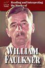 Reading and Interpreting the Works of William Faulkner (Lit Crit Guides) Cover Image