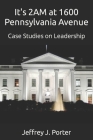 It's 2AM at 1600 Pennsylvania Avenue: Case Studies on Leadership Cover Image