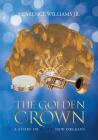 The Golden Crown: A Story of Black New Orleans By Jr. Williams, Clarence Cover Image