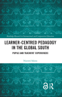 Learner-Centred Pedagogy in the Global South: Pupils and Teachers' Experiences (Routledge Research in International and Comparative Educatio) By Nozomi Sakata Cover Image