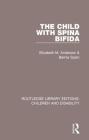 The Child with Spina Bifida (Routledge Library Editions: Children and Disability #3) By Elizabeth M. Anderson, Bernie Spain Cover Image