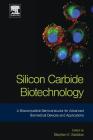 Silicon Carbide Biotechnology: A Biocompatible Semiconductor for Advanced Biomedical Devices and Applications By Stephen E. Saddow, Stephen Saddow (Editor) Cover Image