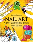 Nail Art: A Fun Coloring Book for Girls with Empowering and Positive Affirmations By Sachin Sachdeva (Illustrator), Sachin Sachdeva Cover Image