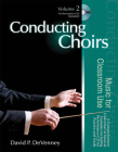 Conducting Choirs, Volume 2: Music for Classroom Use: A Comprehensive Collection of Musical Examples Including Performance CD for Practice and Study By David P. Devenney Cover Image