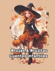 Brujas & Brujitas: Cuentos infantiles con brujas para niñas: Cuentos con brujas, Magia, Pociones, Risas, Maldad, Dragones, Princesas y mu Cover Image
