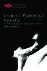 Levinas's Existential Analytic: A Commentary on Totality and Infinity (Studies in Phenomenology and Existential Philosophy) By James R. Mensch Cover Image