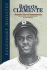 Roberto Clemente: Baseball Star & Humanitarian: Baseball Star & Humanitarian (Legendary Athletes) By Lew Freedman Cover Image