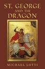 St. George and the Dragon By Jennifer Soriano (Illustrator), Michael Lotti Cover Image