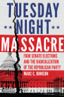 Tuesday Night Massacre: Four Senate Elections and the Radicalization of the Republican Party By Marc C. Johnson Cover Image