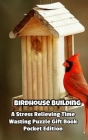Birdhouse Building a Stress Relieving Time Wasting Puzzle Gift Book Cover Image