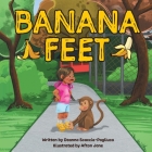 Banana Feet By Deanna Scaccia-Pagliuca, Afton Jane (Illustrator) Cover Image