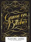 Game On, Bitches: (Funny Playing Cards, Playing Card Deck for Adults, Novelty Poker Cards) (Calligraphuck) By Calligraphuck, Cover Image