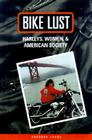 Bike Lust: Harleys, Women, And American Society Cover Image
