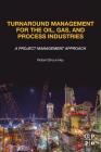 Turnaround Management for the Oil, Gas, and Process Industries: A Project Management Approach By Robert Bruce Hey Cover Image