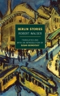 Berlin Stories By Robert Walser, Susan Bernofsky (Translated by), Susan Bernofsky (Introduction by), Jochen Greven (Editor) Cover Image