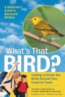 What's That Bird?: Getting to Know the Birds Around You, Coast to Coast By Joseph Choiniere, Claire Mowbray Golding, Tom Vezo (Photographs by), James Robins (Illustrator) Cover Image