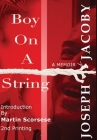 Boy on a String: From Cast-Off Kid to Filmmaker through the Magic of Dreams By Joseph Jacoby, Martin Scorsese (Introduction by) Cover Image
