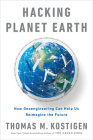 Hacking Planet Earth: How Geoengineering Can Help Us Reimagine the Future By Thomas M. Kostigen Cover Image