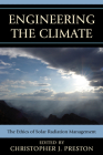Engineering the Climate: The Ethics of Solar Radiation Management By Christopher J. Preston (Editor), Albert Borgmann (Contribution by), Holly Jean Buck (Contribution by) Cover Image