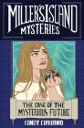 The Case of the Mysterious Future (Miller's Island Mysteries #2) By Cindy Cipriano Cover Image
