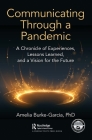 Communicating Through a Pandemic: A Chronicle of Experiences, Lessons Learned, and a Vision for the Future Cover Image