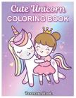 Cute Unicorn: Coloring Book with Fun, Easy, and Relaxing Makes the Perfect Gift For Everyone Coloring Pages By Benmore Book Cover Image