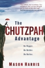 The Chutzpah Advantage: Go Bigger. Be Bolder. Do Better. By Mason Harris Cover Image