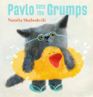 Pavlo Gets the Grumps By Natalia Shaloshvili, Natalia Shaloshvili (Illustrator) Cover Image