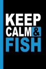 Keep Calm & Fish: Your fishing logbook to enter all your catches. Cover Image