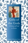 Gifts of the Gods: A History of Food in Greece (Foods and Nations) By Andrew Dalby, Rachel Dalby Cover Image